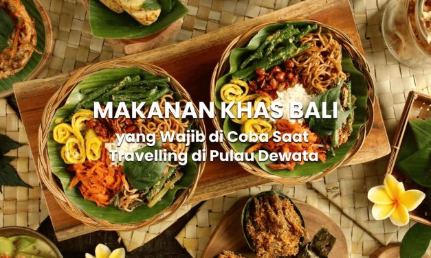 Mengungkap Kelezatan Dan Keunikan Dari Makanan Khas Bali