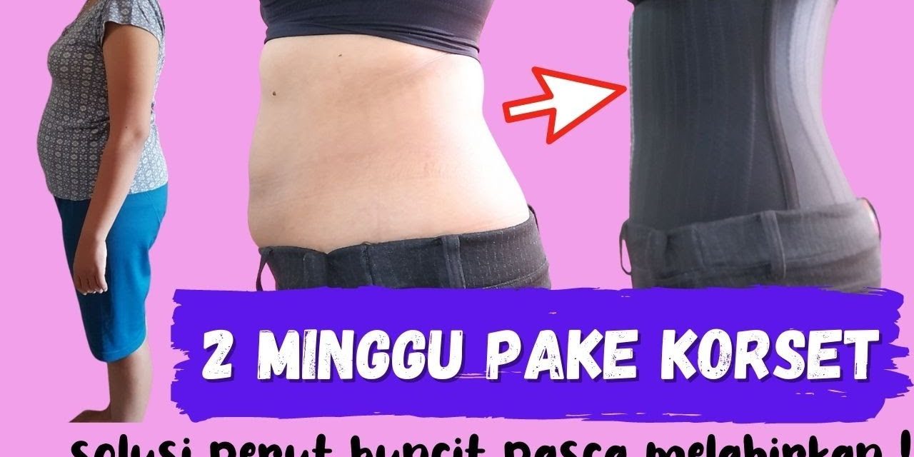 Menyembunyikan Perut Buncit Dengan Korset Setelah Melahirkan