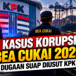 Kasus Korupsi Bea Cukai 2026 Dugaan Suap Pengusutan KPK